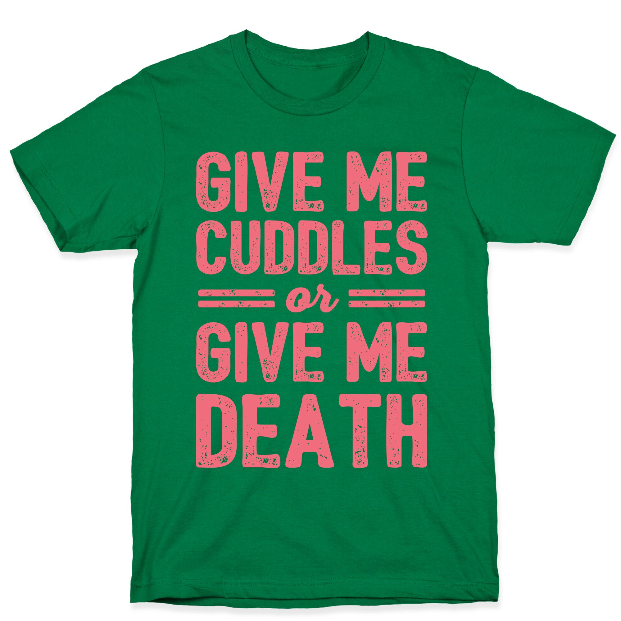 Give Me Cuddles Or Give Me Death T-Shirt